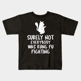 Surely Not Everybody Was Kung Fu Fighting Kids T-Shirt